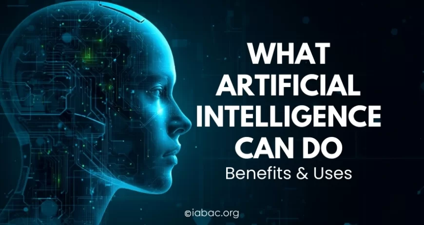 What Artificial Intelligence Can Do: Benefits & Uses