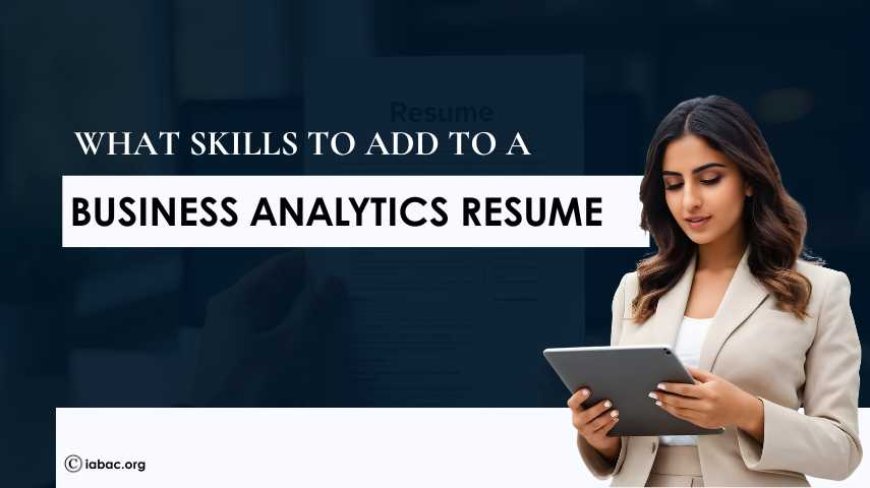 What Skills to Add to a Business Analytics Resume