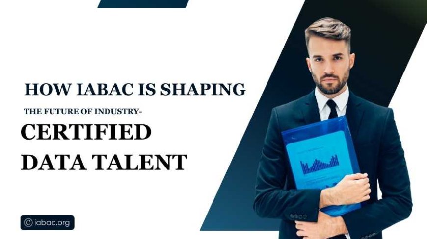 How IABAC is Shaping the Future of Industry-Certified Data Talent