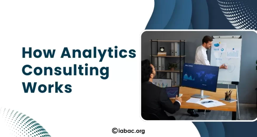 How Analytics Consulting Actually Works in Real Businesses