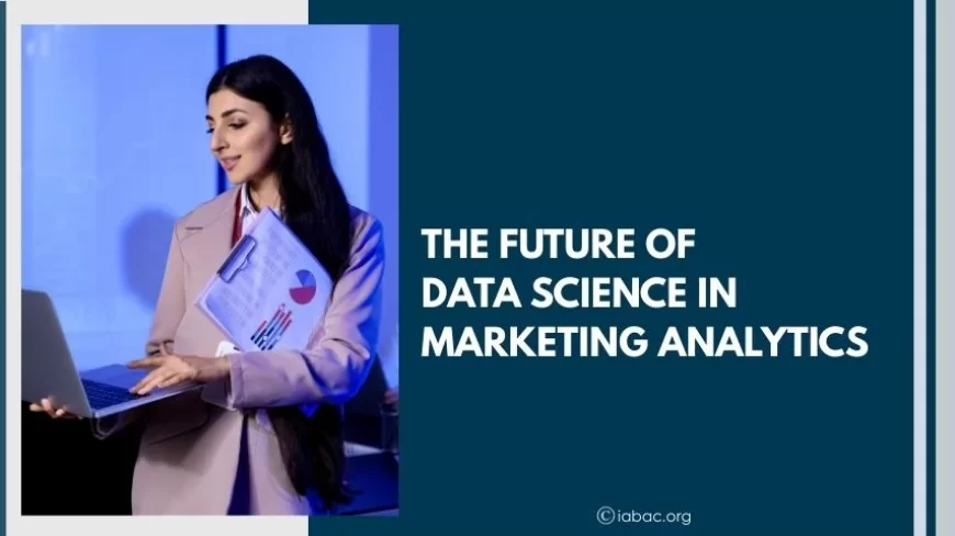 The Future of Data Science in Marketing Analytics