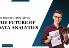 The Role of AI in Shaping the Future of Data Analytics