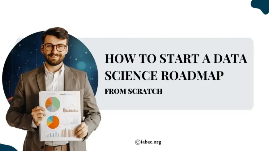 How to Start a Data Science Roadmap From Scratch?
