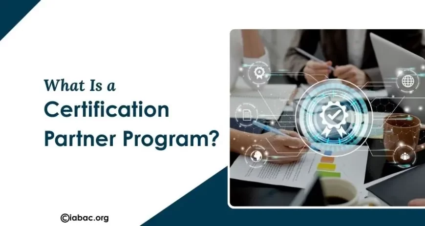 What Is a Certification Partner Program?
