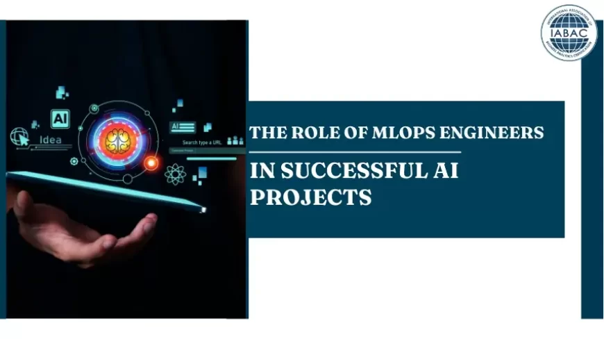 The Role of MLOps Engineers in Successful AI Projects