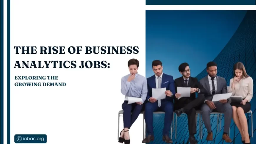 The Rise of Business Analytics Jobs: Exploring the Growing Demand