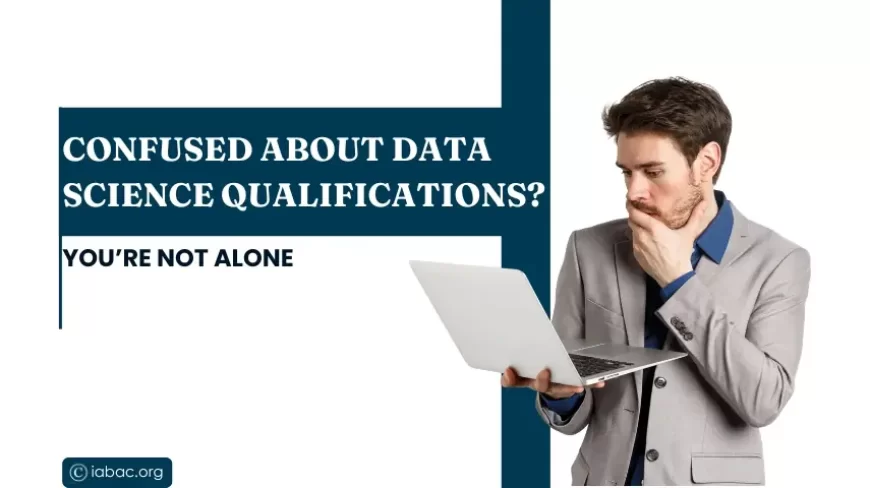 Confused About Data Science Qualifications? You’re Not Alone