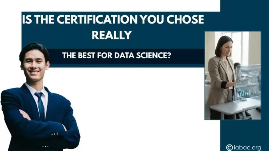 Is the Certification You Chose Really the Best for Data Science