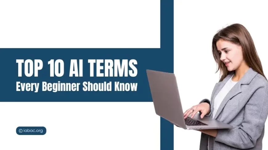 Top 10 AI Terms Every Beginner Should Know