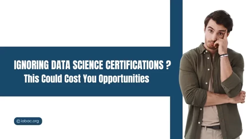 Are You Missing Opportunities Without Data Science Certifications?