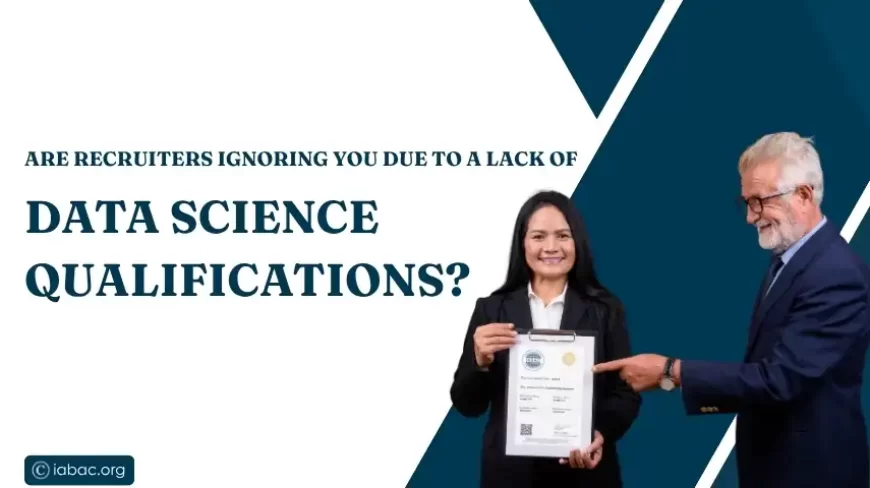 Are Recruiters Ignoring You Due to a lack of Data Science Qualifications?
