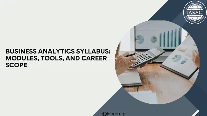 Business Analytics Syllabus: Modules, Tools, and Career Scope