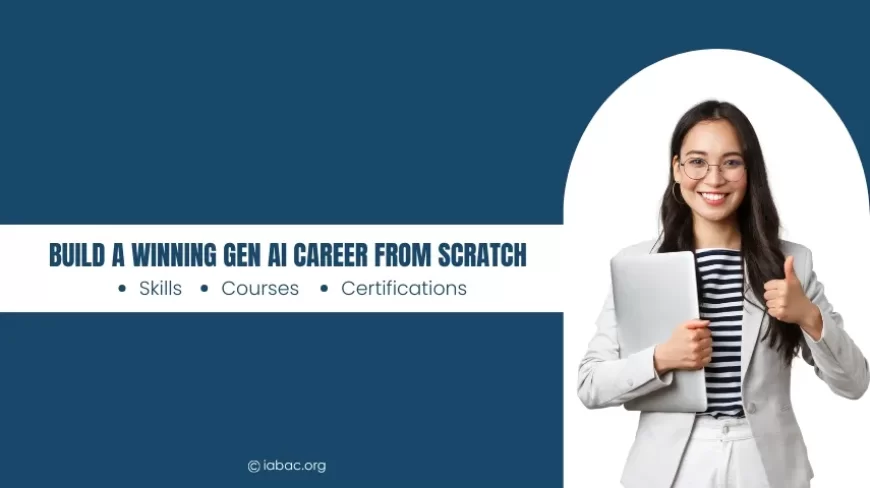 How to Build a Career in Generative AI – Skills, Courses & Certifications