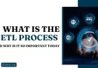 What Is the ETL Process and Why Is It So Important Today?
