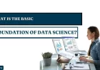 What Is the Basic Foundation of Data Science?