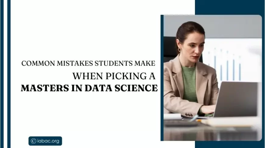 Common Mistakes Students Make When Picking a Masters in Data Science