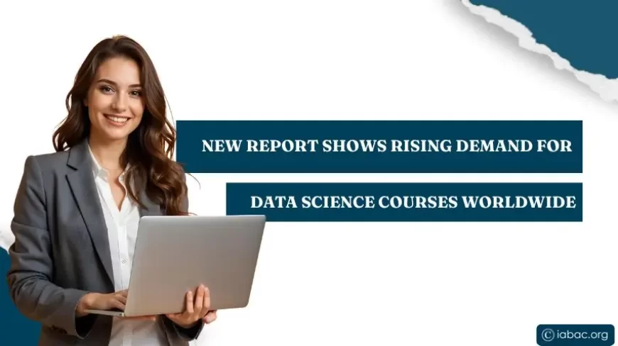 New Report Shows Rising Demand for Data Science Courses Worldwide