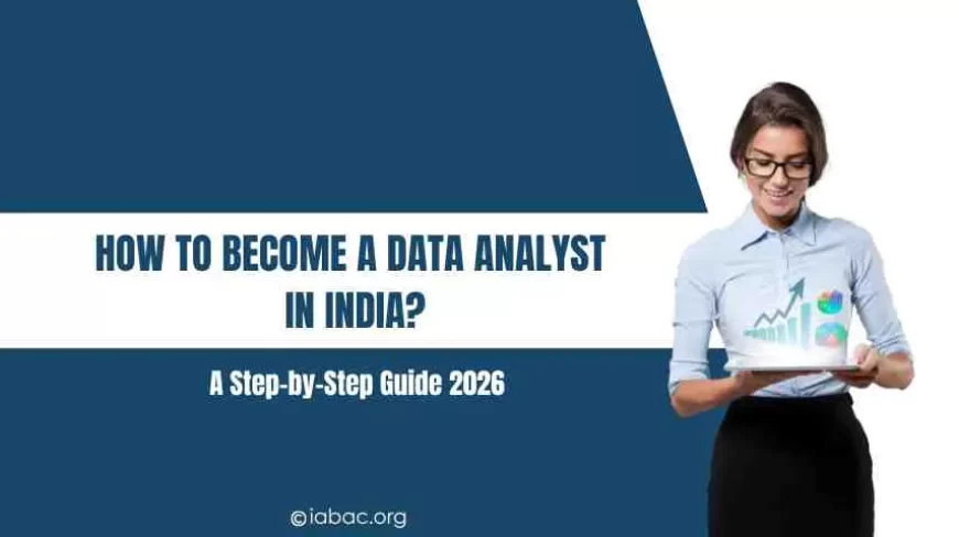 How to Become a Data Analyst in India - A Step-by-Step Guide 2026 