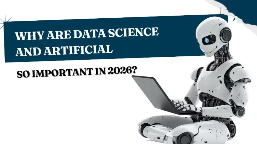 Why Are Data Science and Artificial Intelligence So Important in 2026?