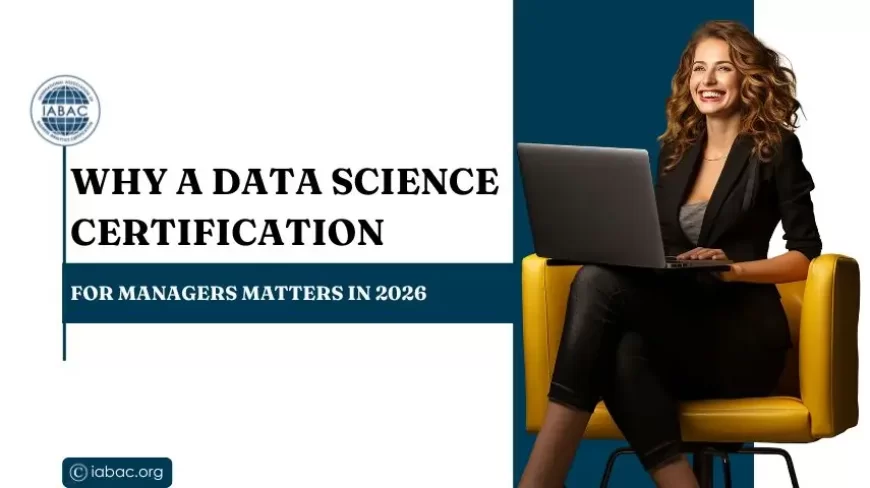 Why a Data Science Certification for Managers Matters in 2026
