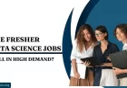 Are Fresher Data Science Jobs Still in High Demand?