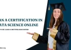Can a Certification in Data Science Online Help You Get a Better Job Faster?