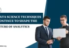 Data Science Techniques Continue to Shape the Future of Analytics