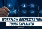 What Are Workflow Orchestration Tools? Complete Guide 