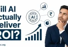 Will AI Actually Deliver ROI?