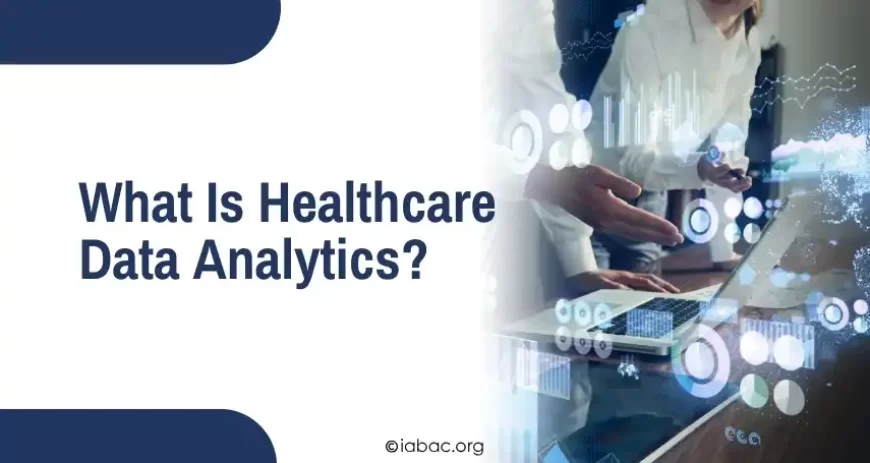 What Is Healthcare Data Analytics & How Does It Work?