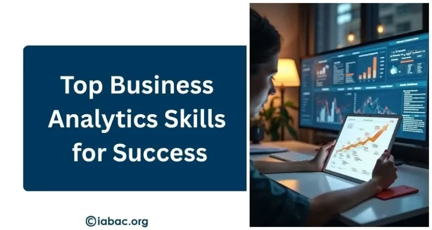 Top Business Analytics Skills for Success
