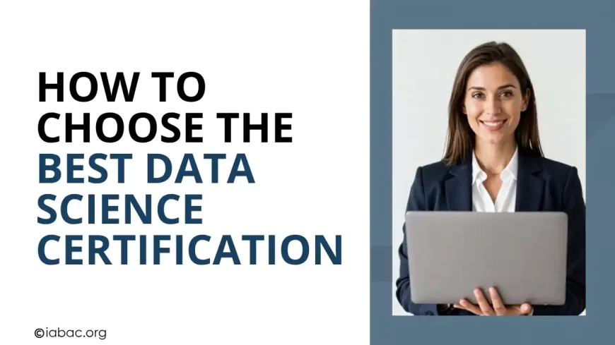 How to Choose the Best Data Science Certification