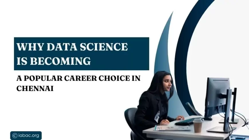 Why Data Science Is Becoming a Popular Career Choice in Chennai?