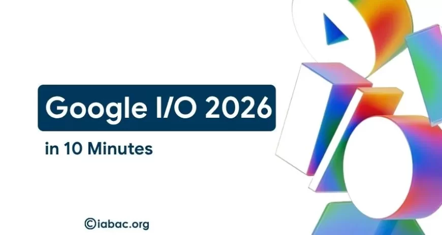 Top 10 Google I/O 2026 Announcements You Must Know