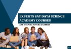 Experts Say Data Science Academy Courses Are Shaping Future Careers?