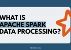 What Is Apache Spark Data Processing? A Complete Beginner's Guide