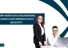 How does data engineering consulting Improve Data Quality? 