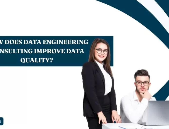 How does data engineering consulting Improve Data Quality? 