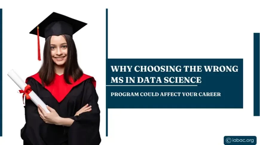 Why Choosing the Wrong MS in Data Science Program Could Affect Your Career