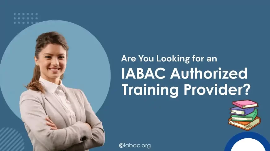 Are You Looking for an IABAC Authorized Training Provider? Here's What to Know