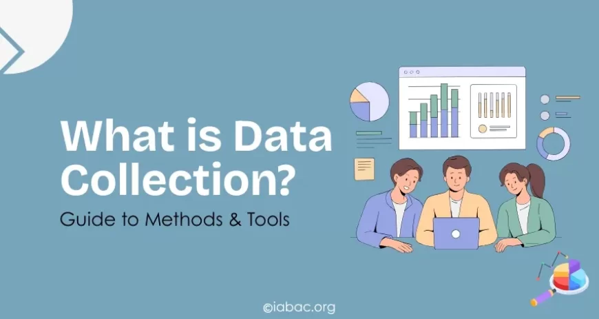 What is Data Collection? Guide to Methods & Tools