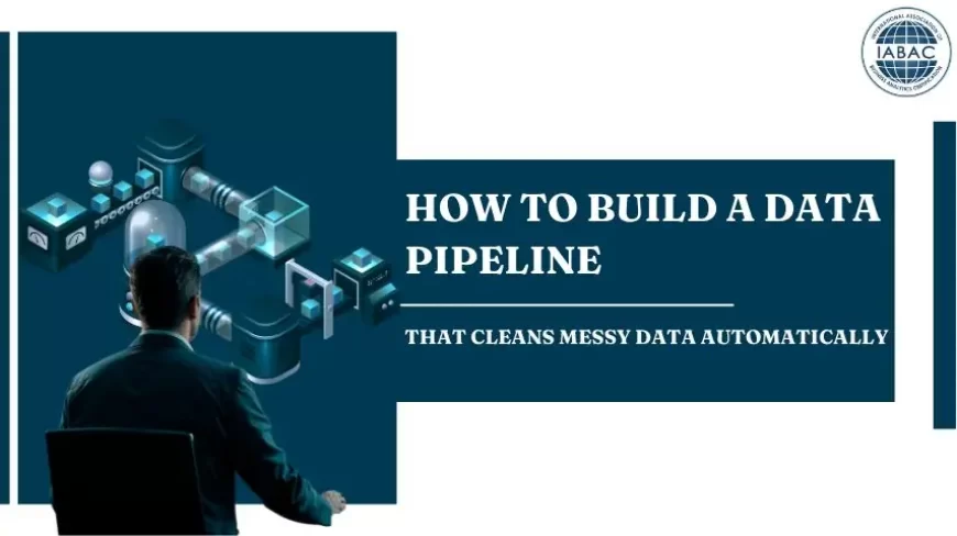 How to Build a Data Pipeline That Cleans Messy Data Automatically