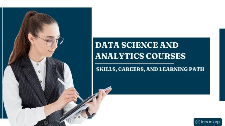 Data Science and Analytics Courses: Skills, Careers, and Learning Path