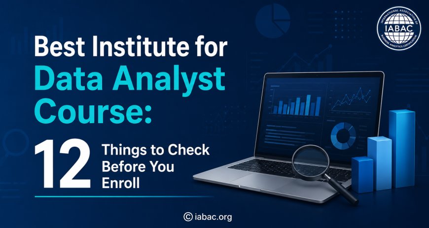 Best Institute for Data Analyst Course: 12 Things to Check Before You Enroll