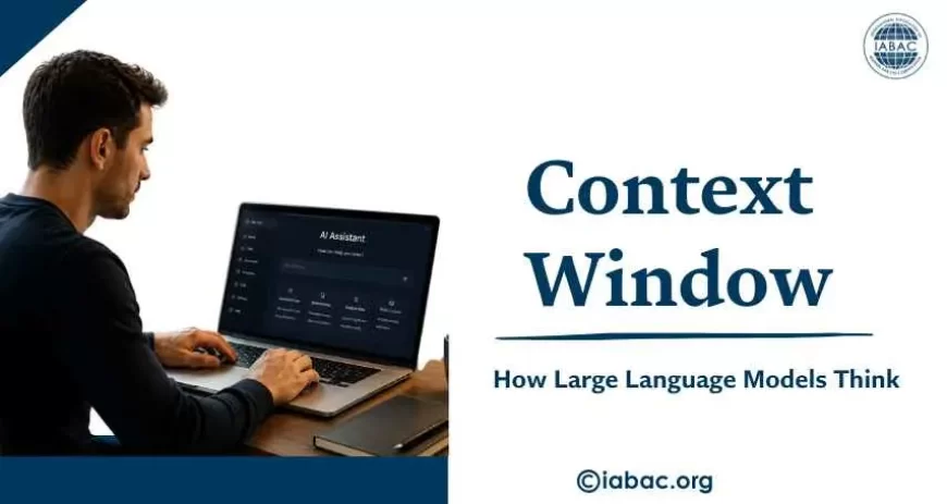 Context Window: The Memory Behind How LLMs "Think"